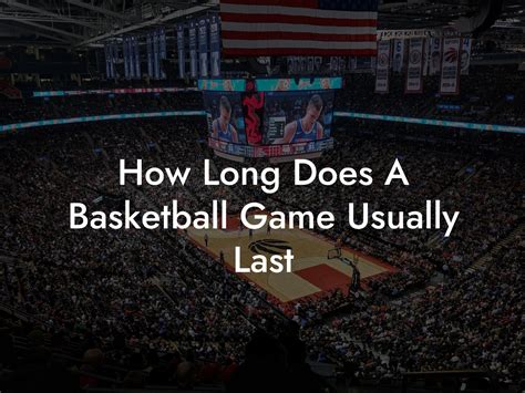 How Long Does a College Basketball Game Usually Last? And Why Does Time Seem to Stretch When Your Team Is Losing?